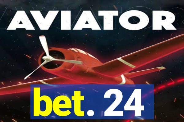 bet. 24